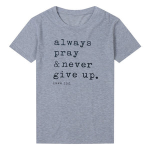 Always Pray Never Give Up T-Shirt